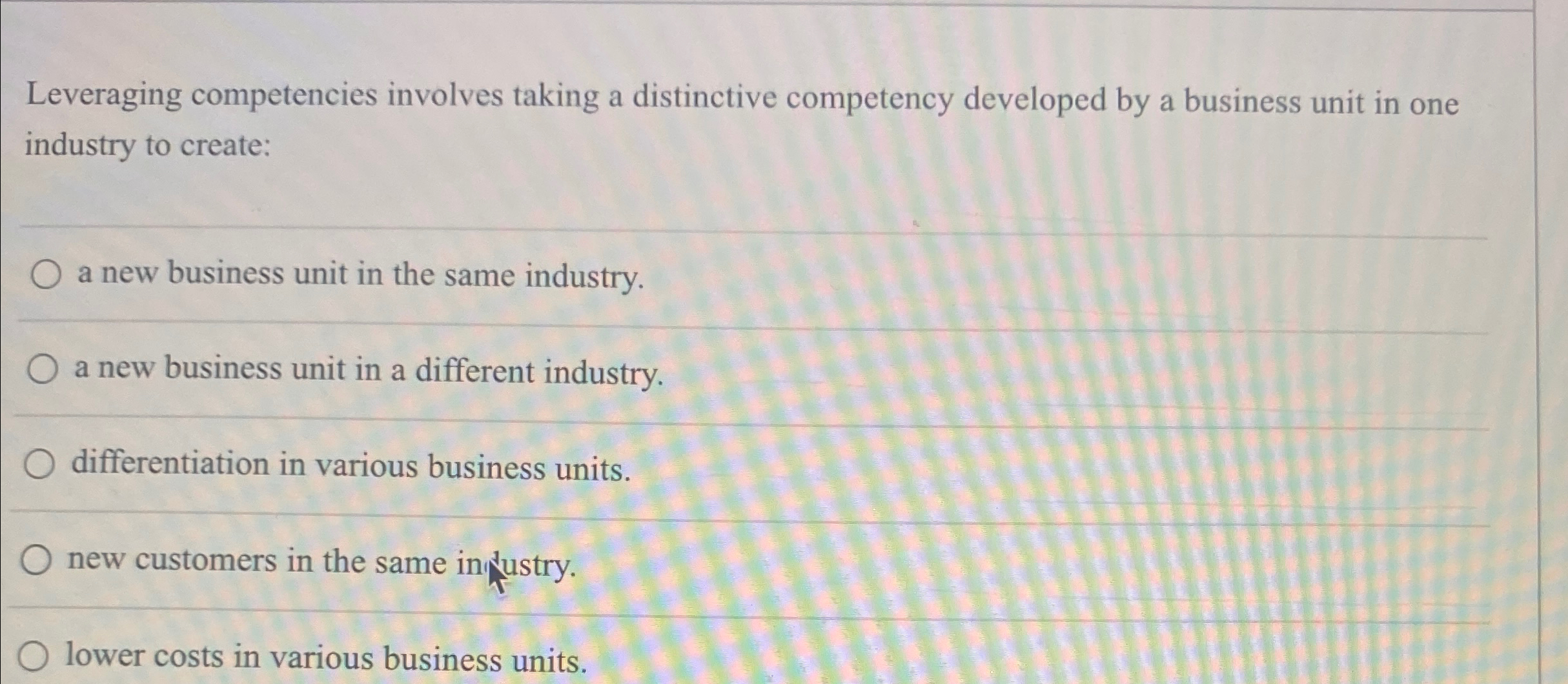  Leveraging competencies involves taking a distinctive competency developed by a business