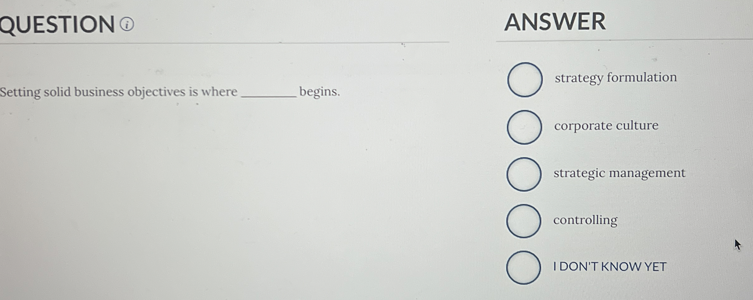  QUESTION ANSWER Setting solid business objectives is where begins. strategy formulation