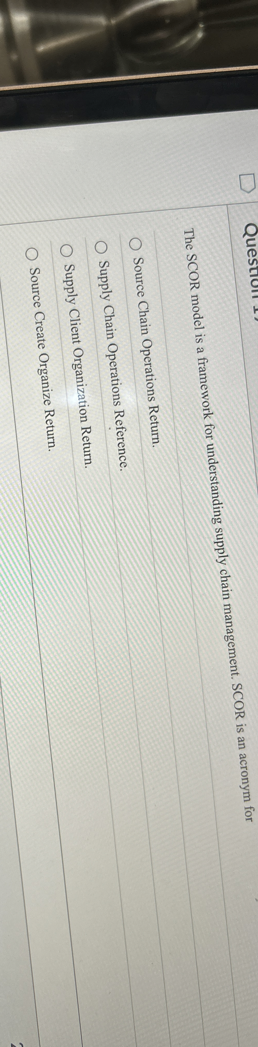  The SCOR model is a framework for understanding supply chain management.