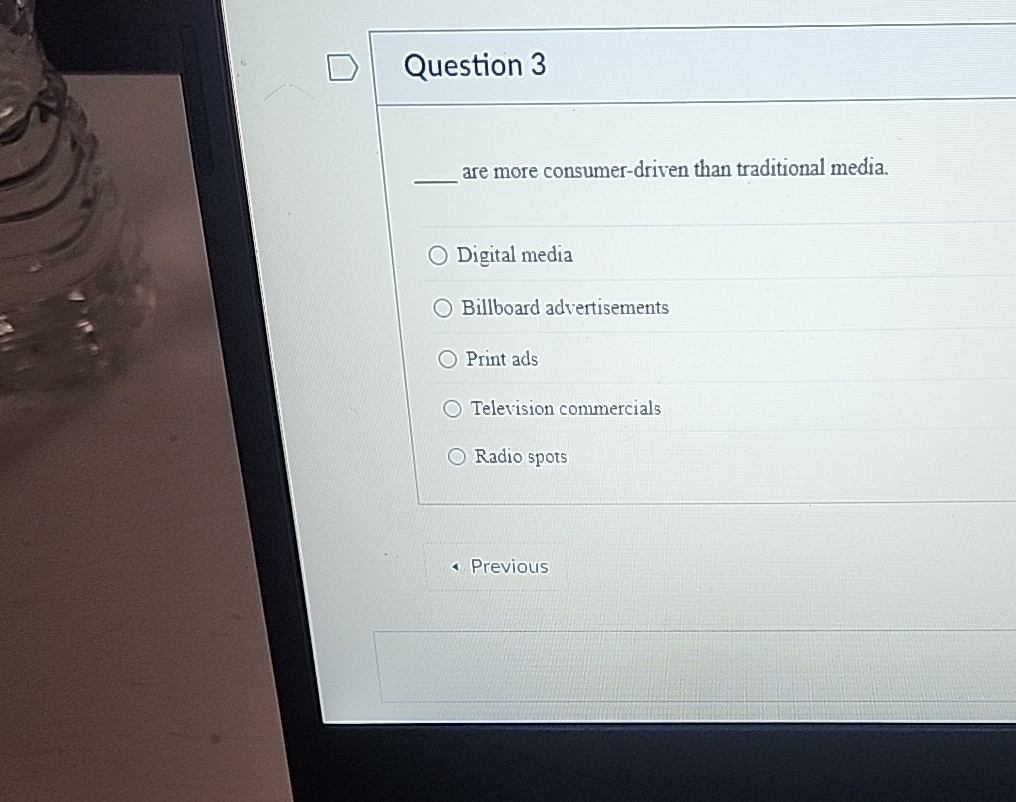  Question 3 q, are more consumer-driven than traditional media. Digital media