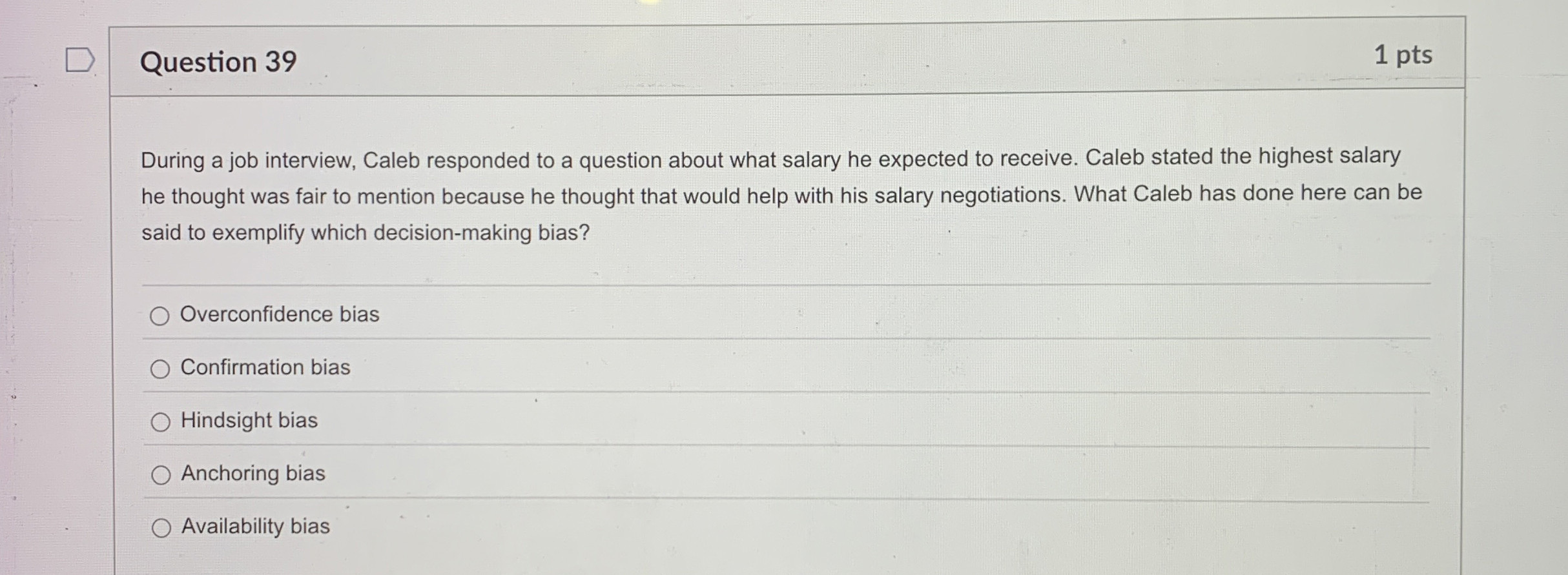  Question 39 1 pts During a job interview, Caleb responded to