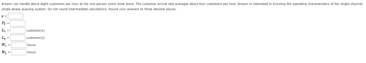 single-phase queuing system. Do not round intermediate calculations. Round your answers