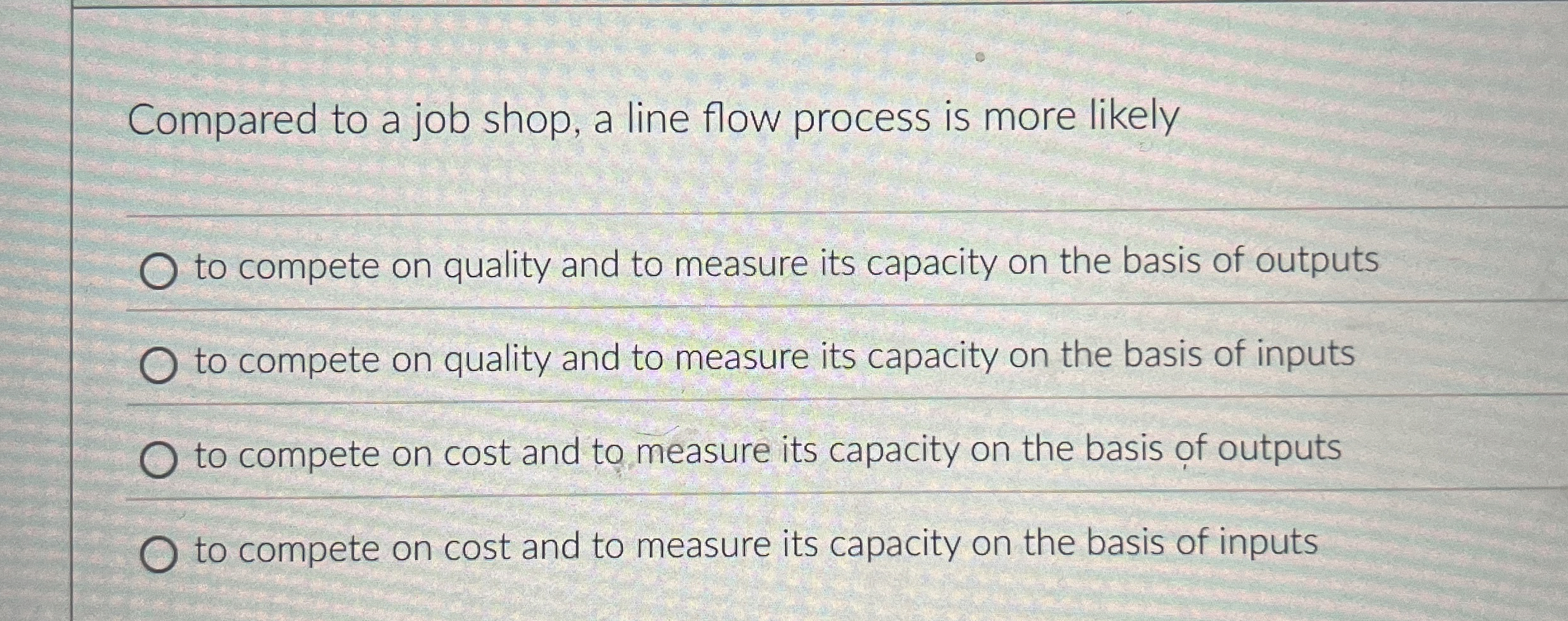  Compared to a job shop, a line flow process is more