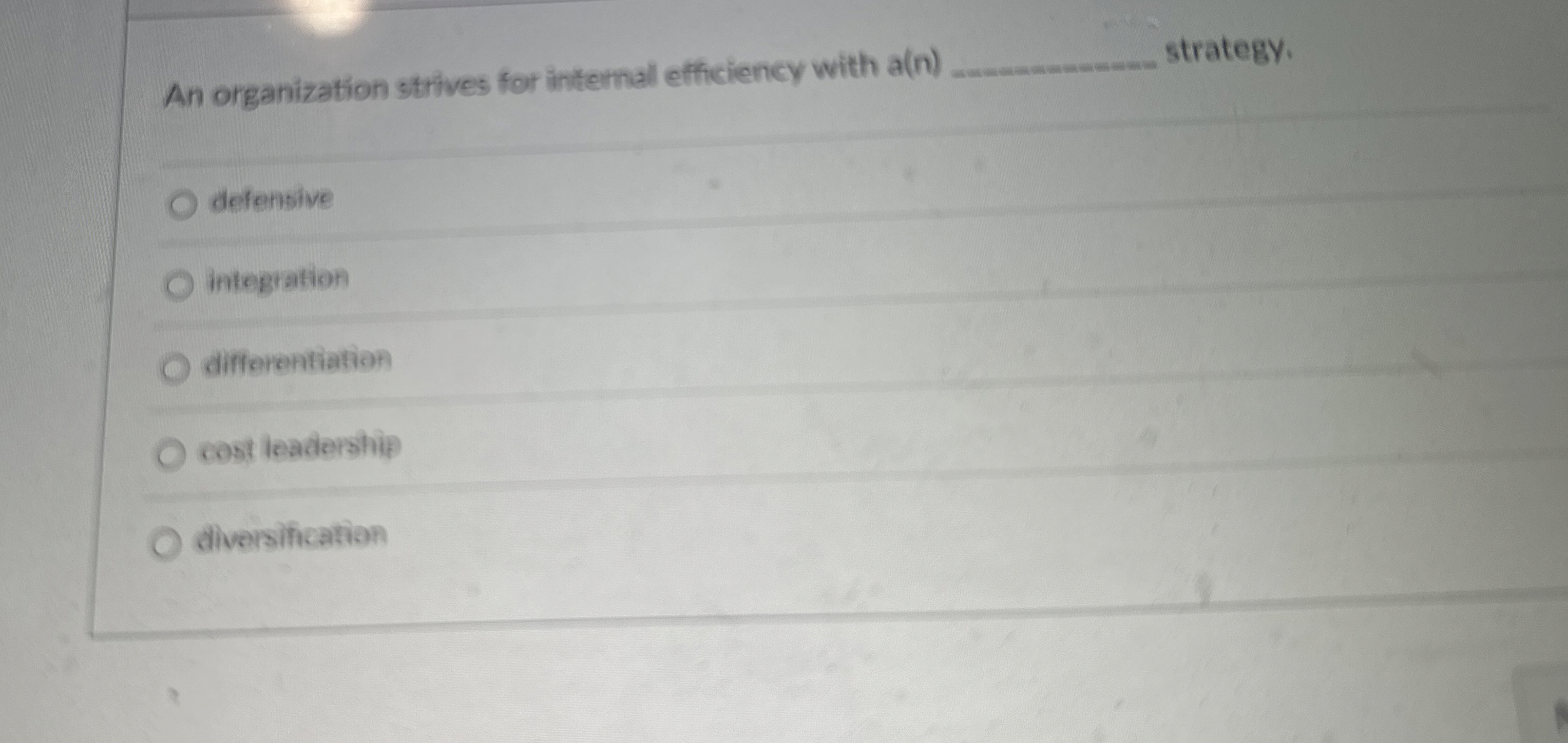  An organization strives for internal efficiency with a(n)q, strategy. defensive integration