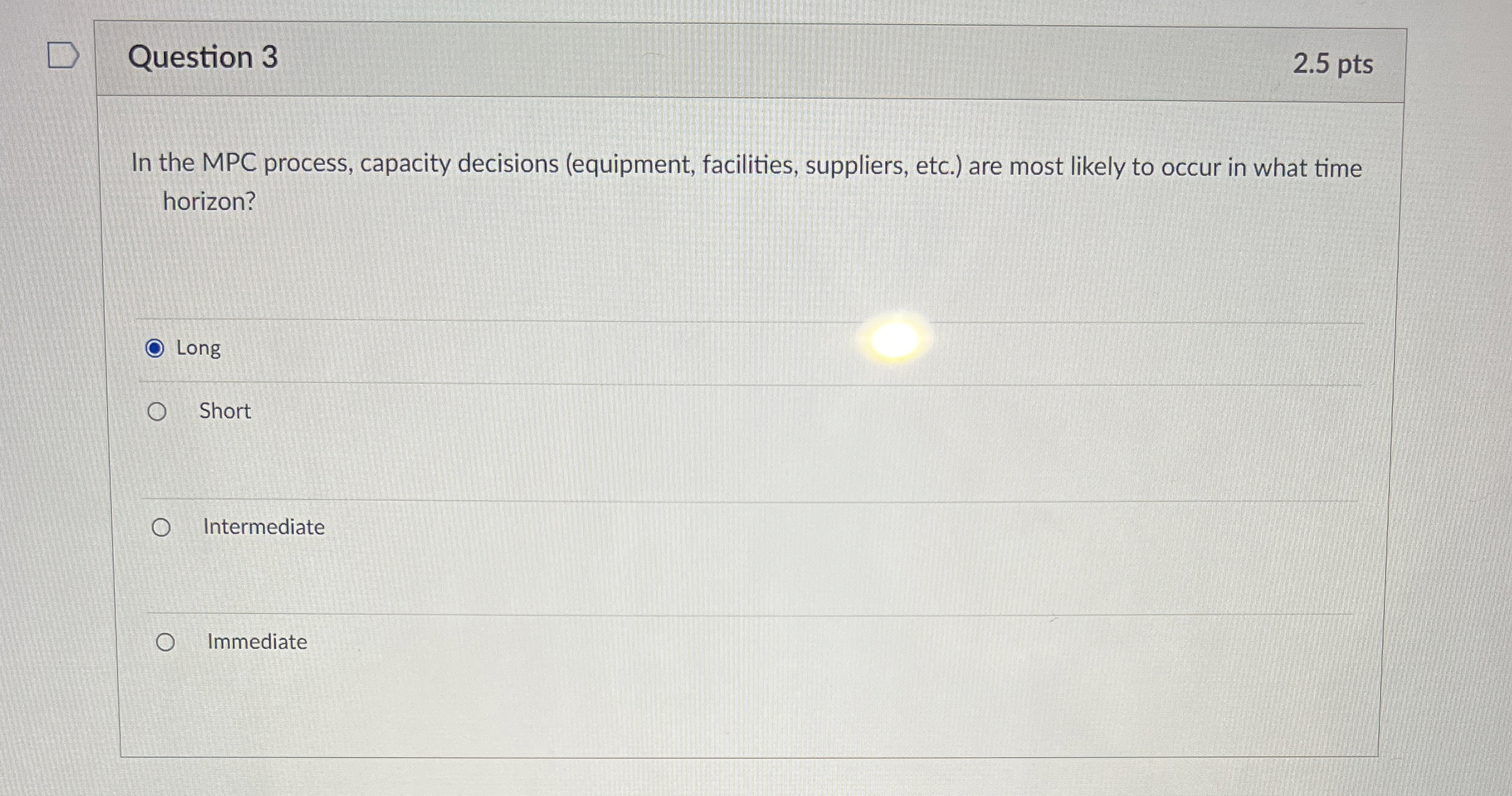  Question 3 2.5 pts In the MPC process, capacity decisions (equipment,