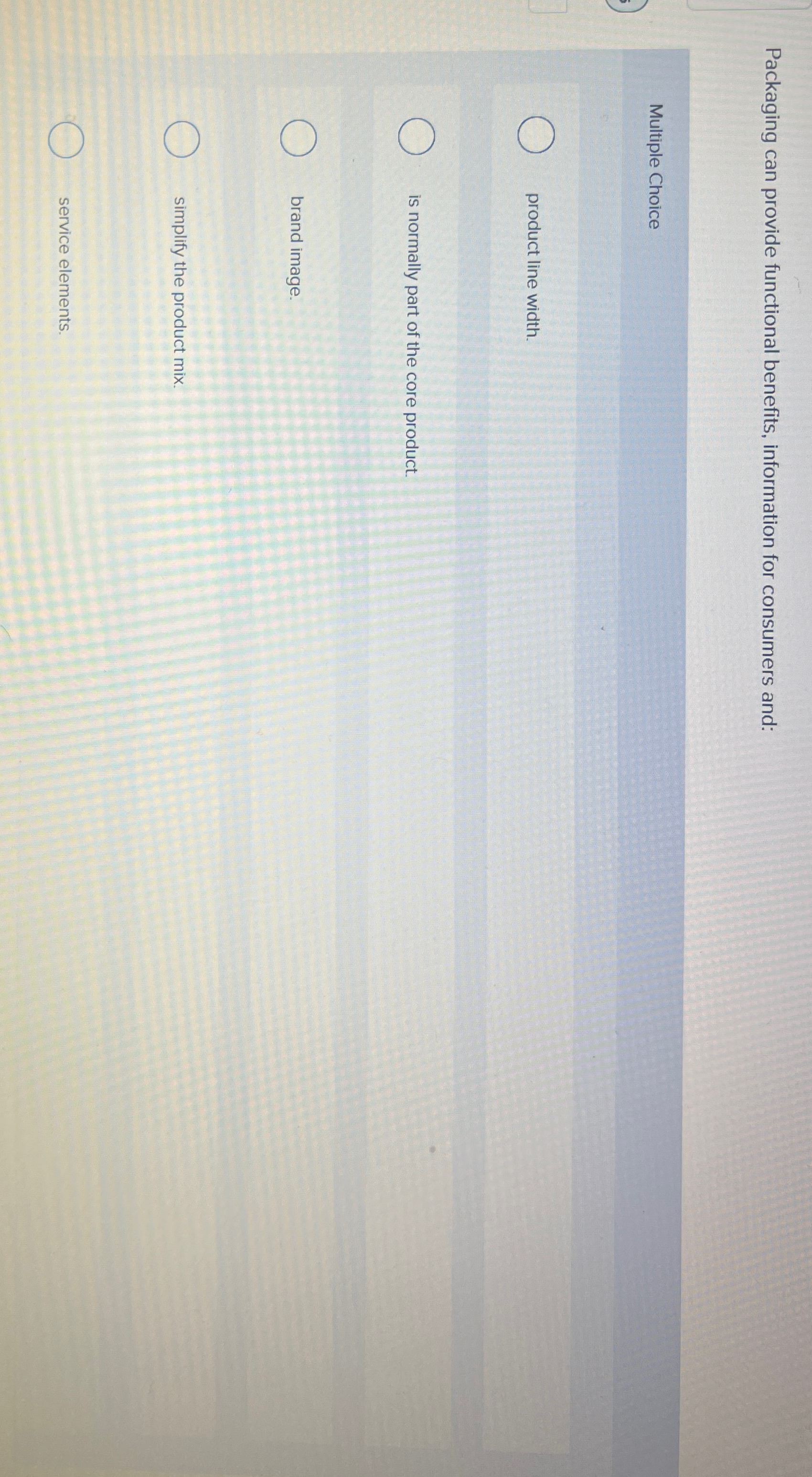  Packaging can provide functional benefits, information for consumers and: Multiple Choice