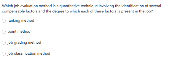  Which job evaluation method is a quantitative technique involving the identification
