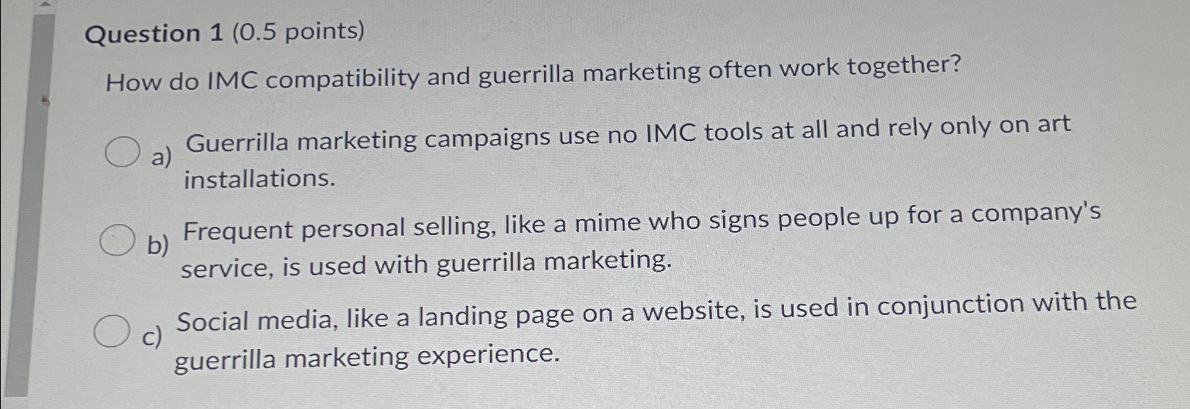 Question 1(0.5 points) How do IMC compatibility and guerrilla marketing often