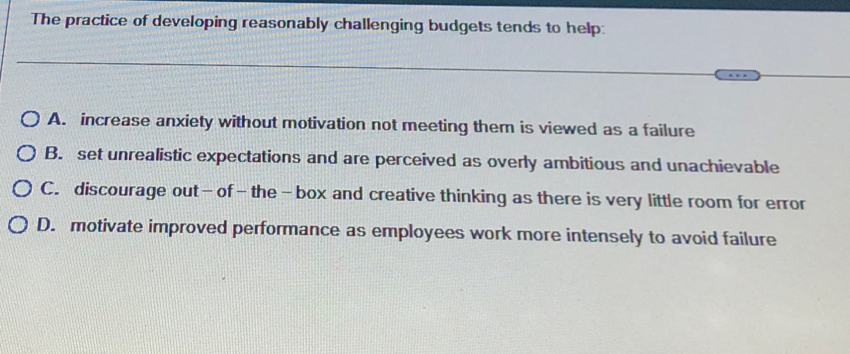  The practice of developing reasonably challenging budgets tends to help: A.
