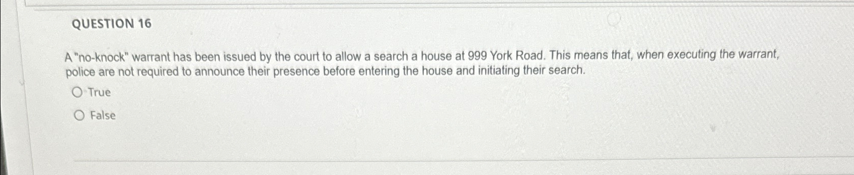  QUESTION 16 A "no-knock" warrant has been issued by the court
