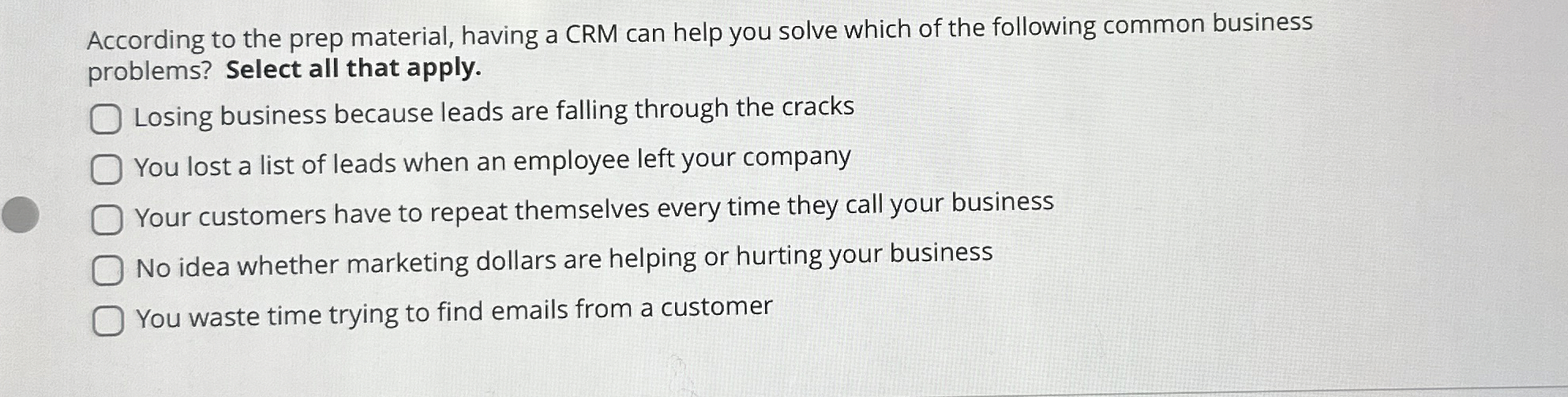  According to the prep material, having a CRM can help you
