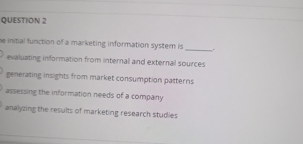  QUESTION 2 le initial function of a marketing information system is