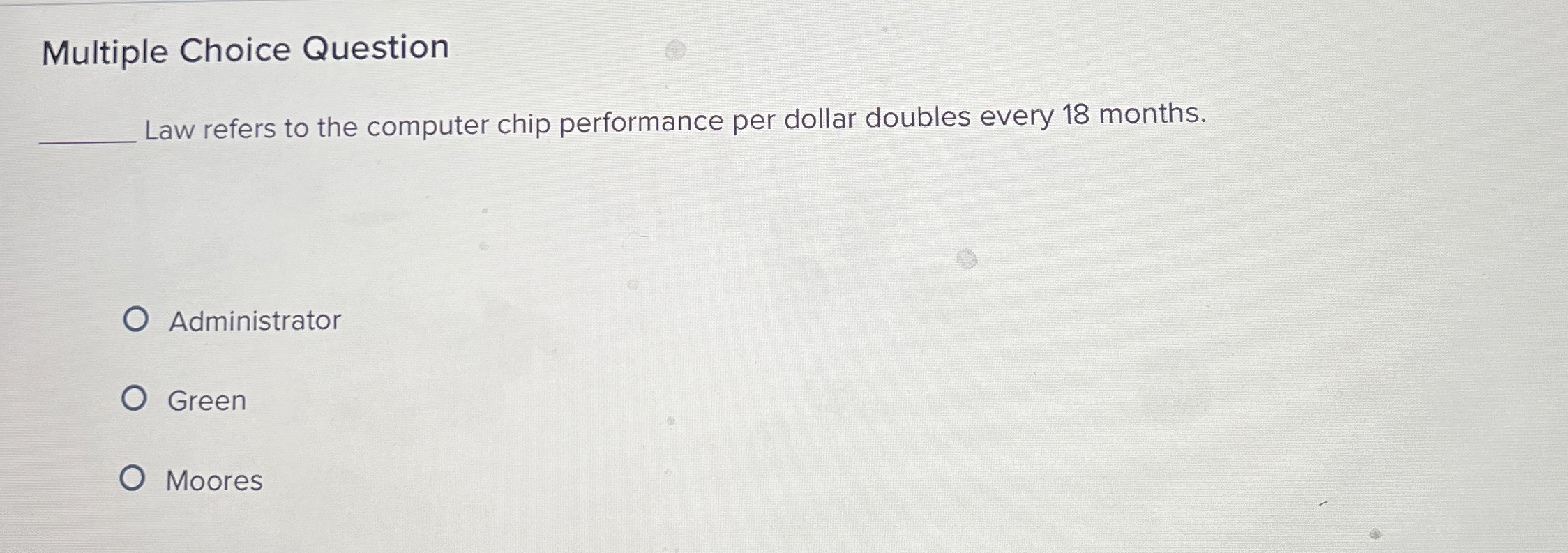  Multiple Choice Question Law refers to the computer chip performance per