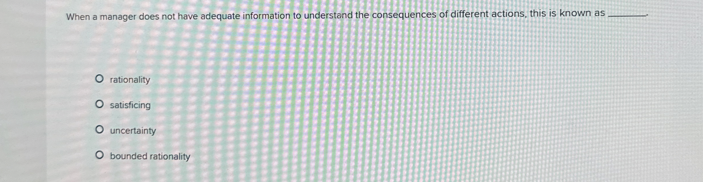  When a manager does not have adequate information to understand the