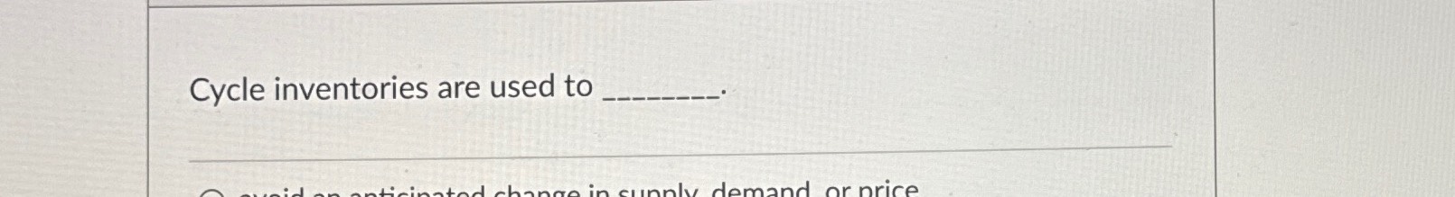  Cycle inventories are used to 