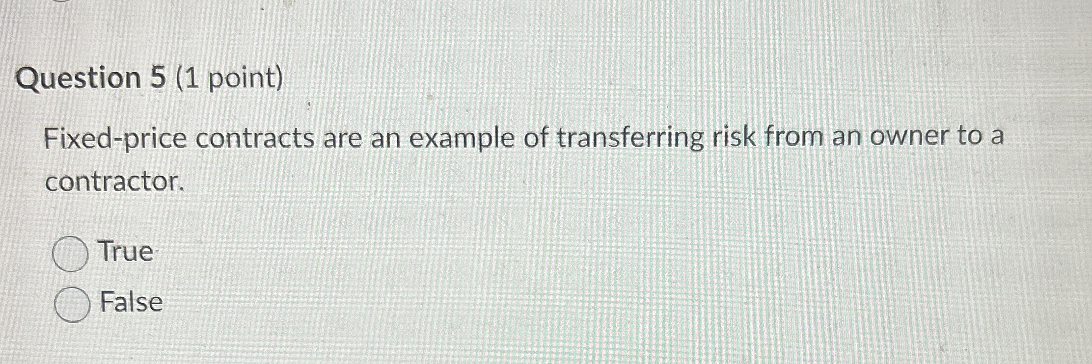  Question 5(1 point) Fixed-price contracts are an example of transferring risk