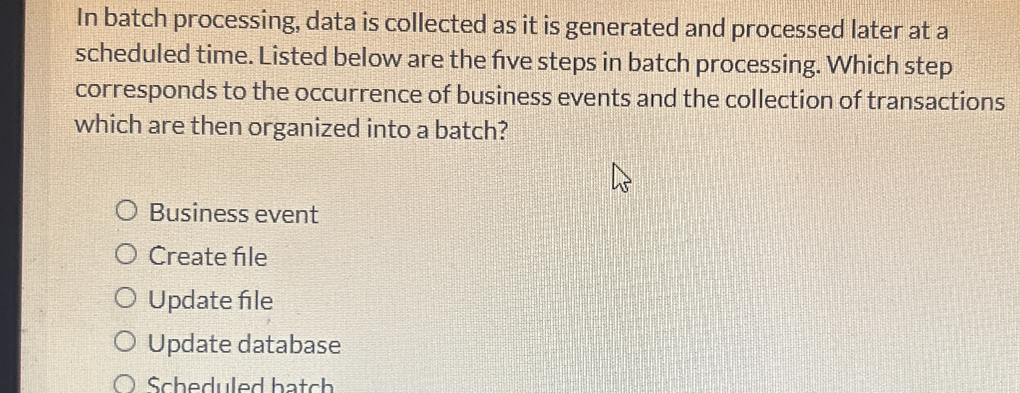 In batch processing, data is collected as it is generated and