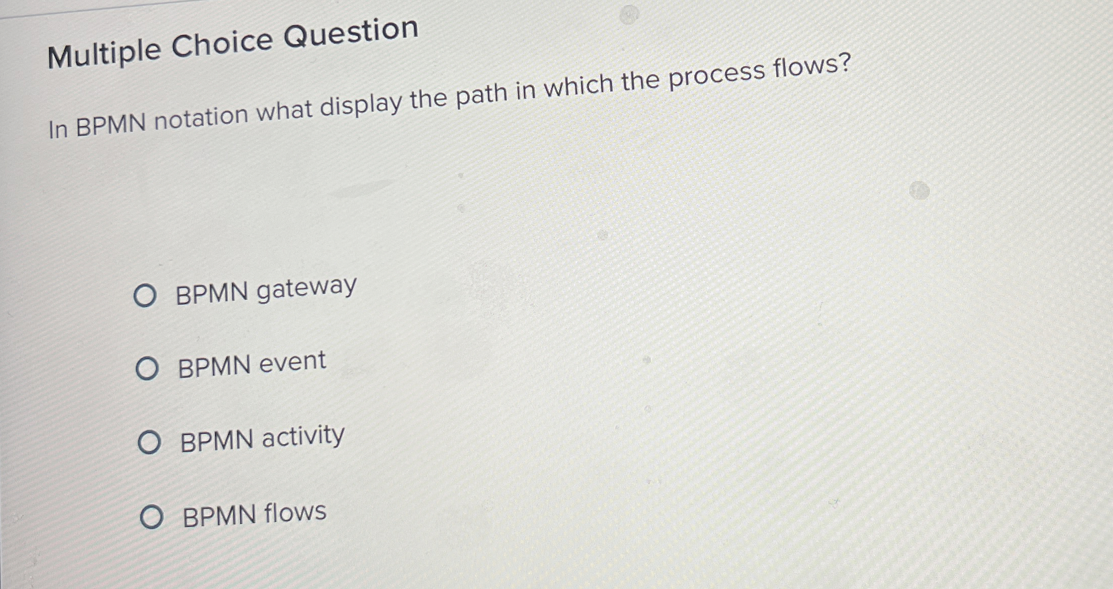  Multiple Choice Question In BPMN notation what display the path in