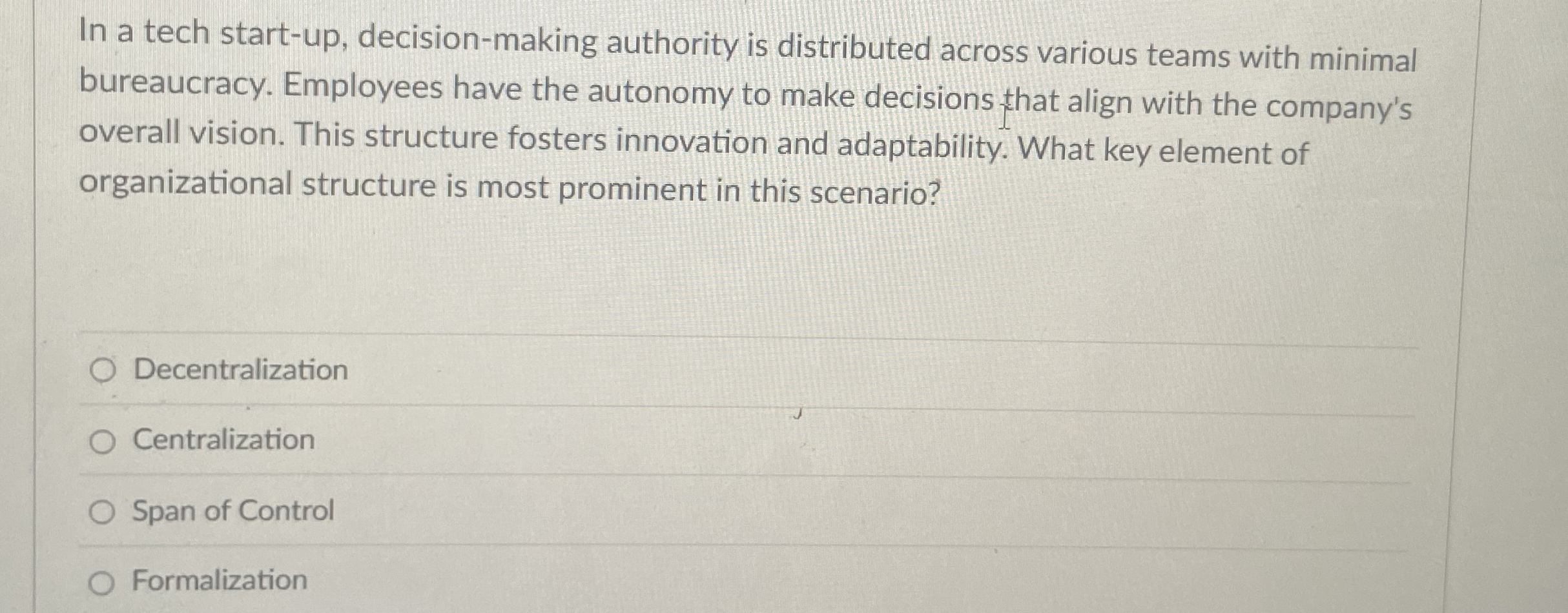  In a tech start-up, decision-making authority is distributed across various teams