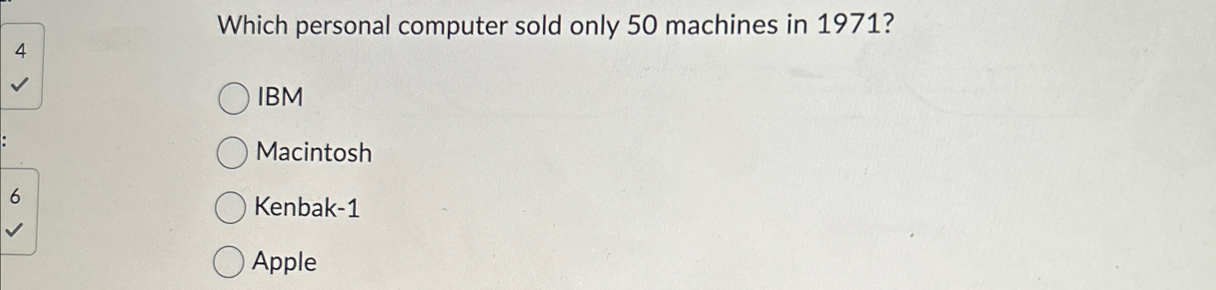  Which personal computer sold only 50 machines in 1971? IBM Macintosh