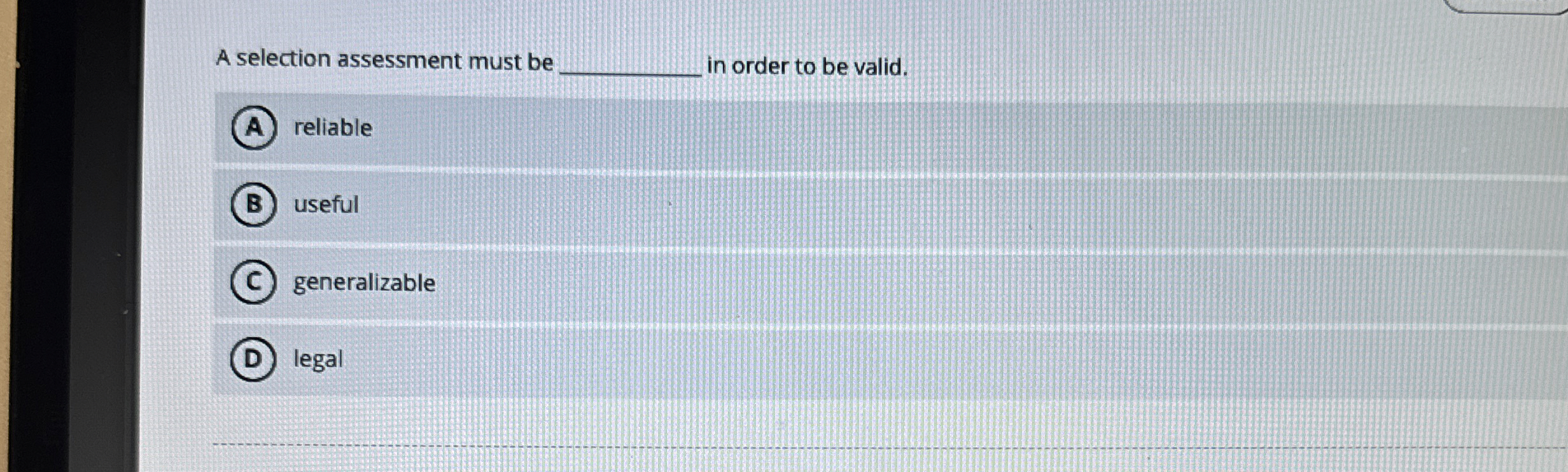  A selection assessment must be in order to be valid. reliable