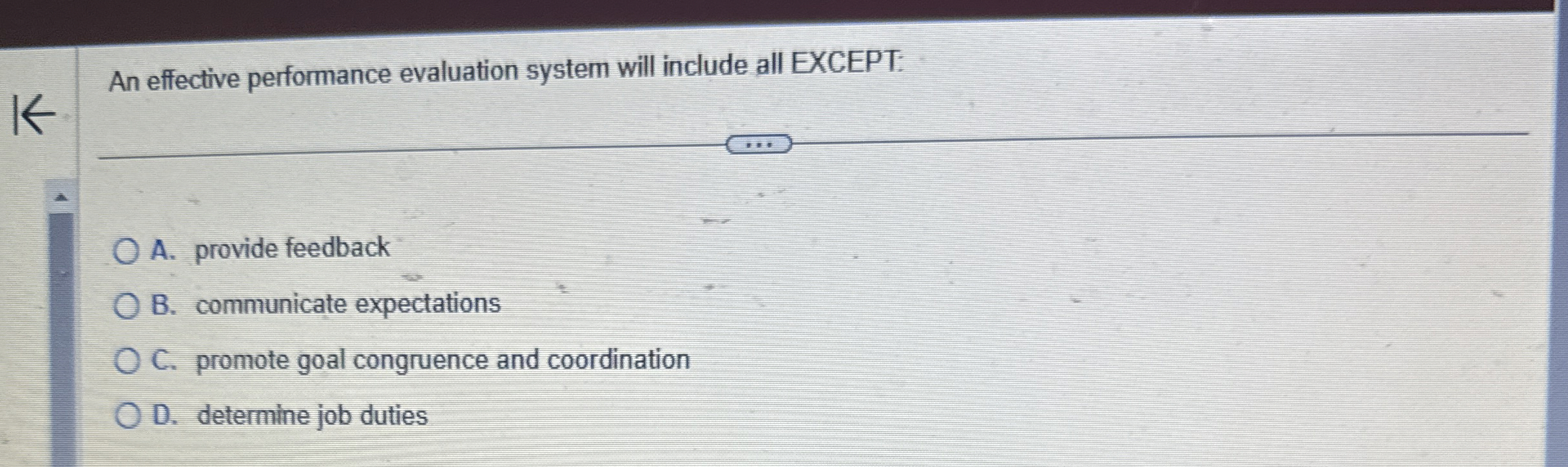  An effective performance evaluation system will include all EXCEPT: A. provide