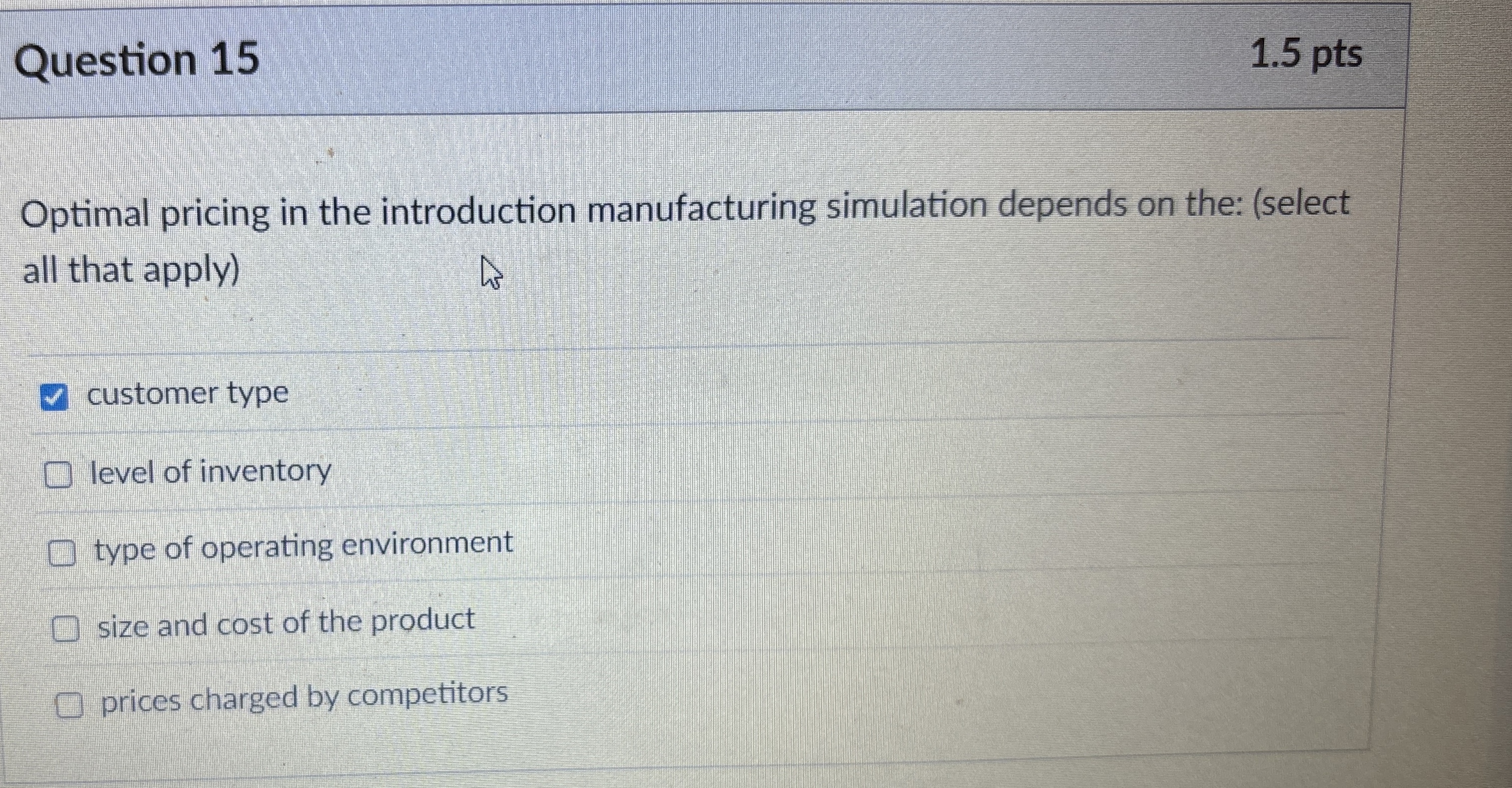  Question 15 1.5 pts Optimal pricing in the introduction manufacturing simulation