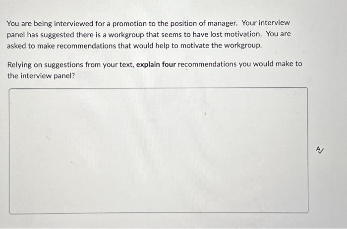  You are being interviewed for a promotion to the position of