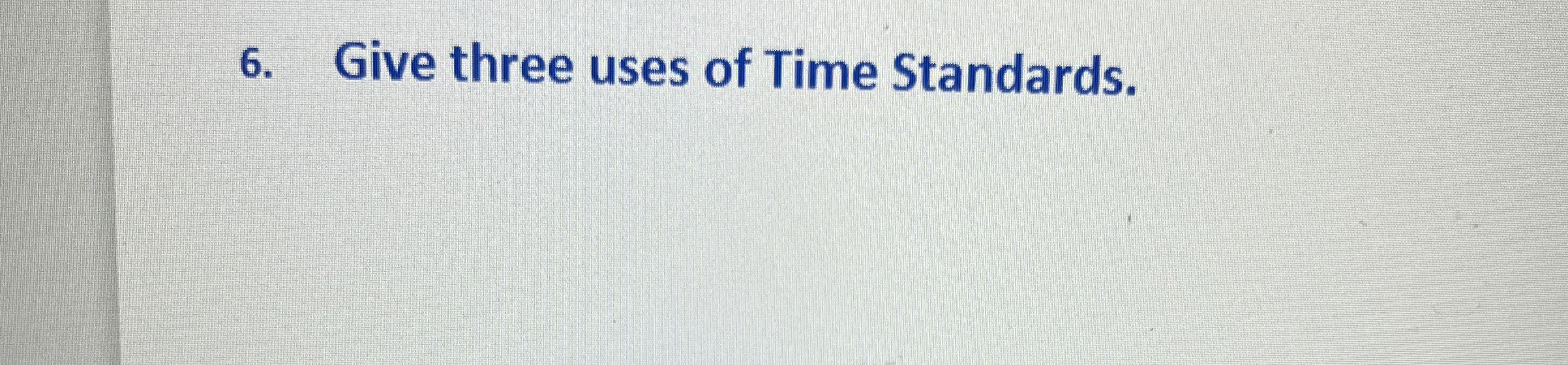  Give three uses of Time Standards. 