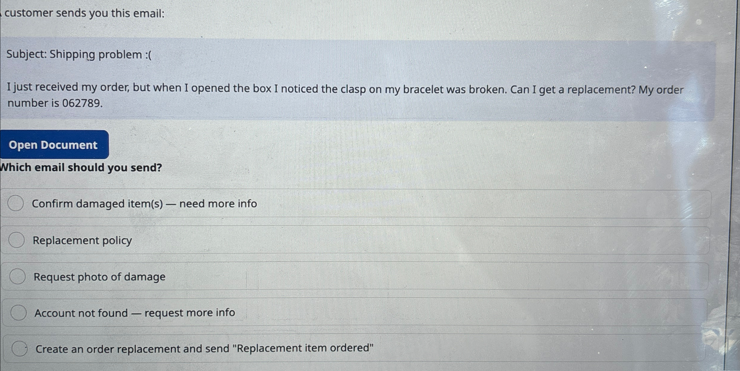  customer sends you this email: Subject: Shipping problem : I just