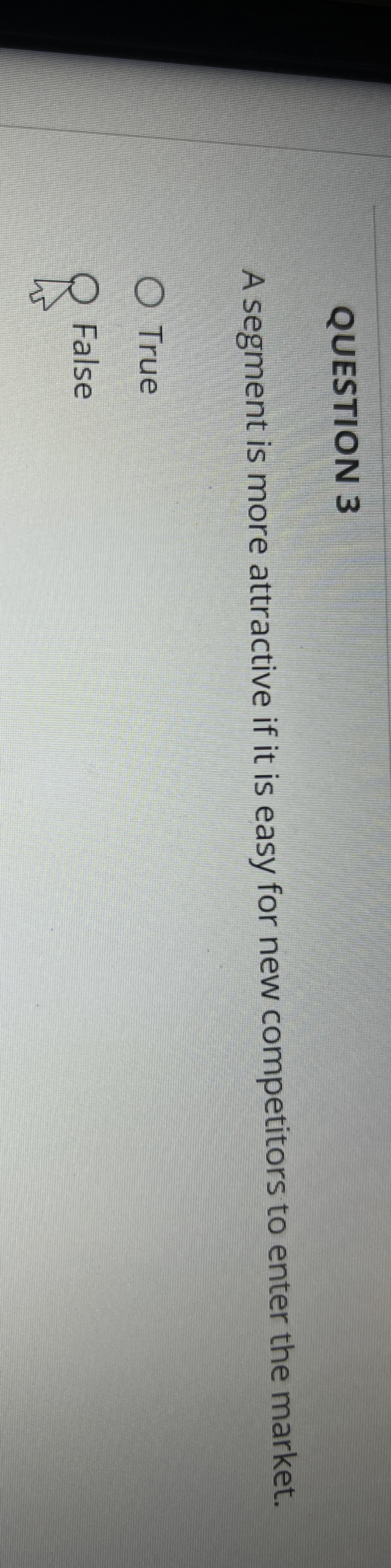  QUESTION 3 A segment is more attractive if it is easy