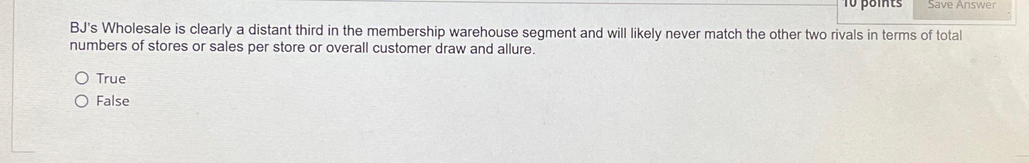  BJ's Wholesale is clearly a distant third in the membership warehouse