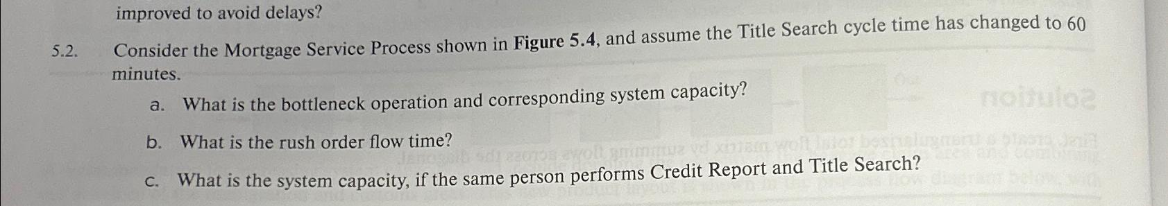  improved to avoid delays? 5.2. Consider the Mortgage Service Process shown