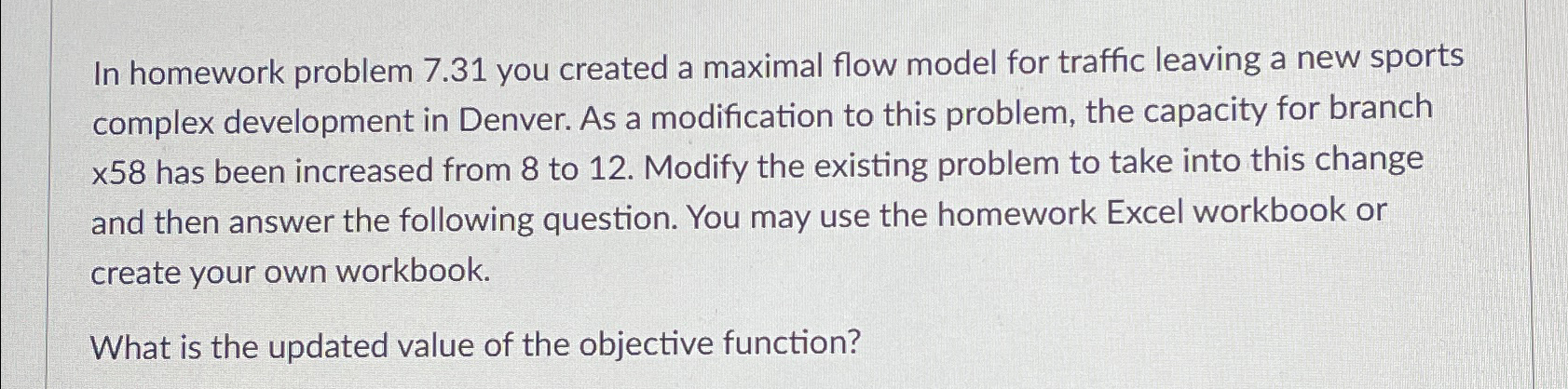  In homework problem 7.31 you created a maximal flow model for