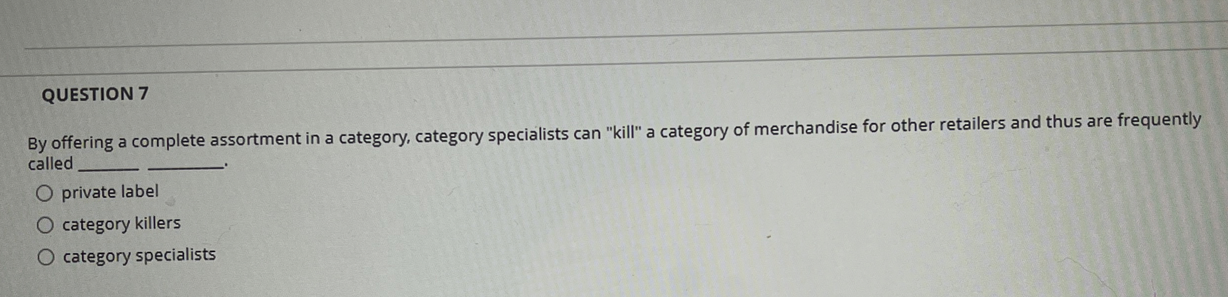  QUESTION 7 By offering a complete assortment in a category, category