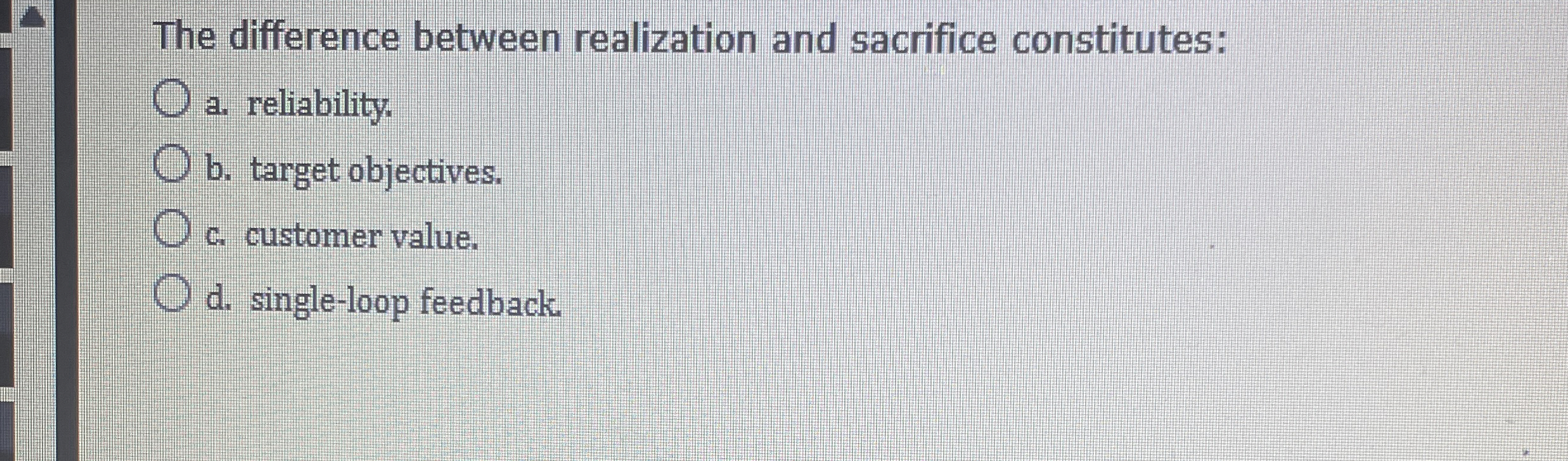  The difference between realization and sacrifice constitutes: a. reliability. b. target