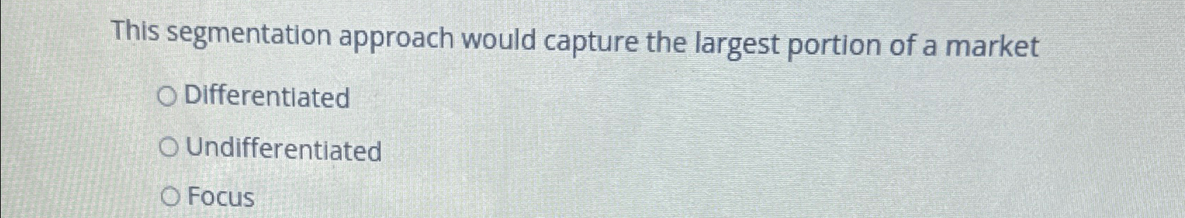  This segmentation approach would capture the largest portion of a market