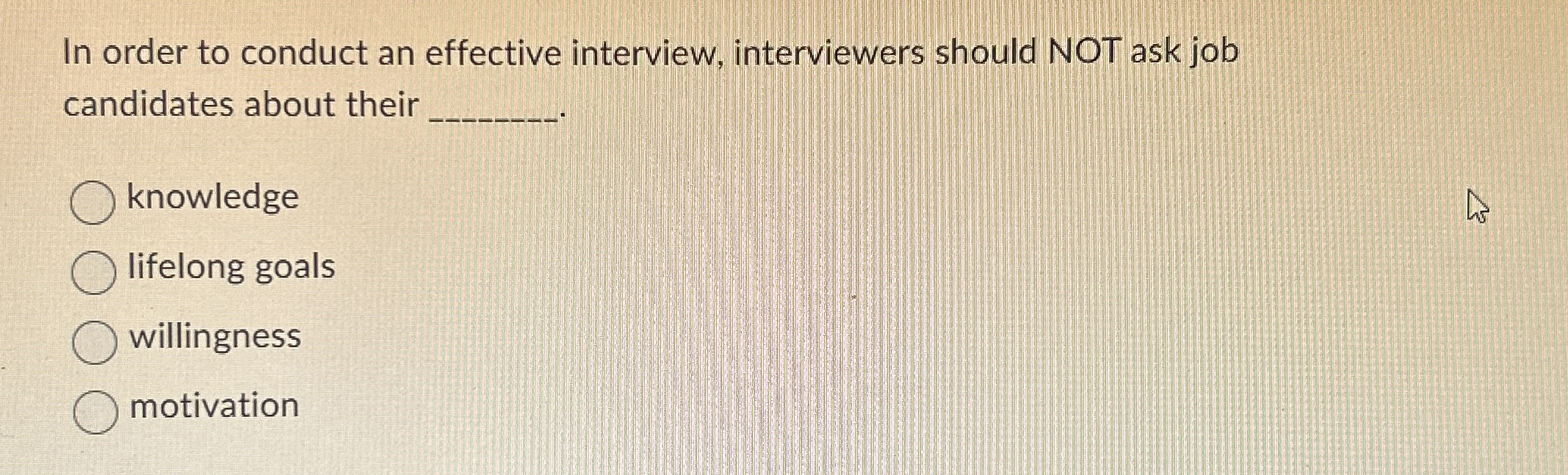  In order to conduct an effective interview, interviewers should NOT ask