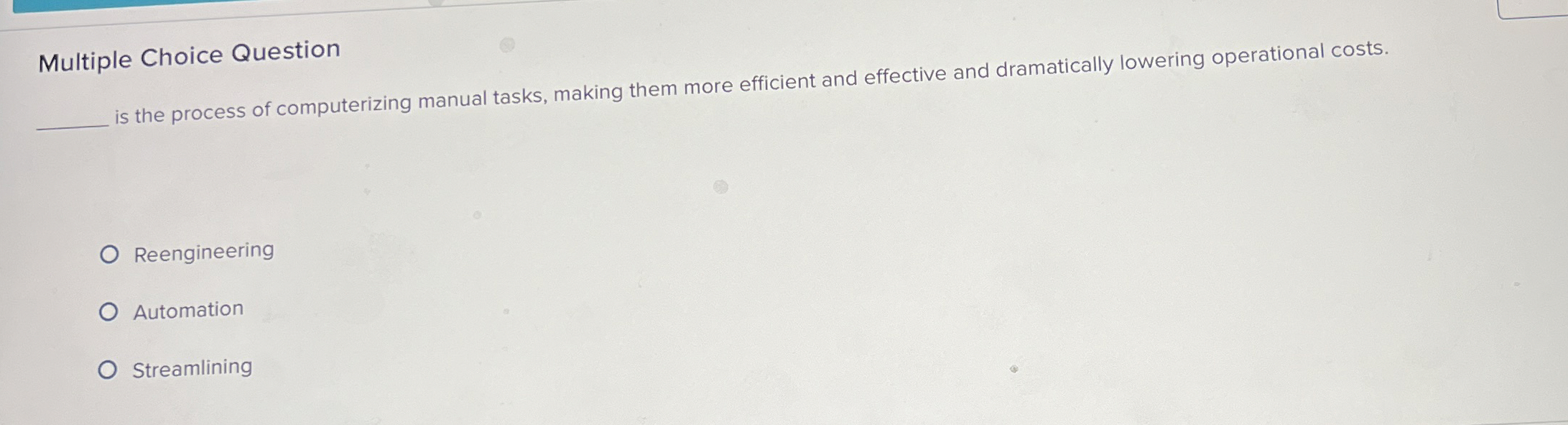  Multiple Choice Question is the process of computerizing manual tasks, making