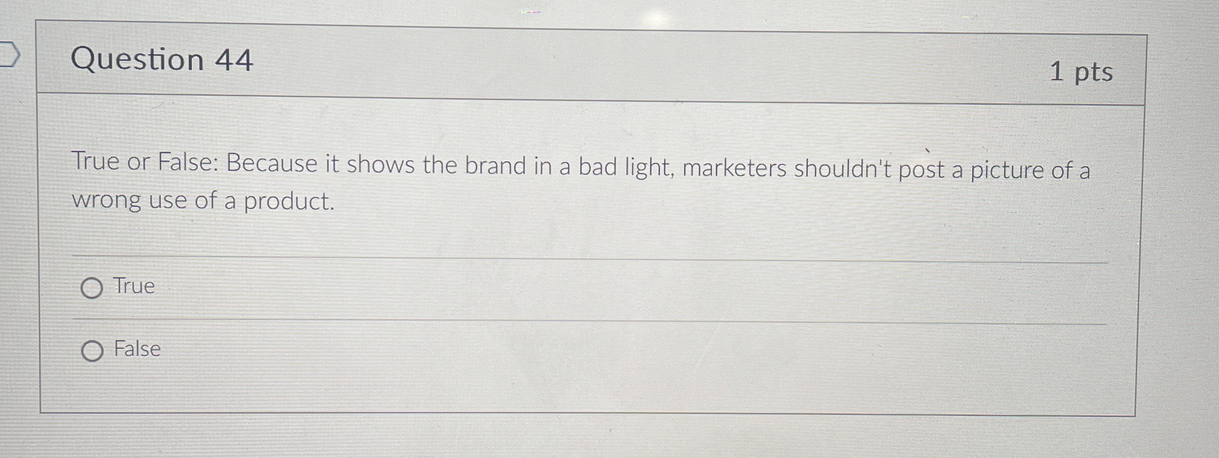  Question 44 1 pts True or False: Because it shows the