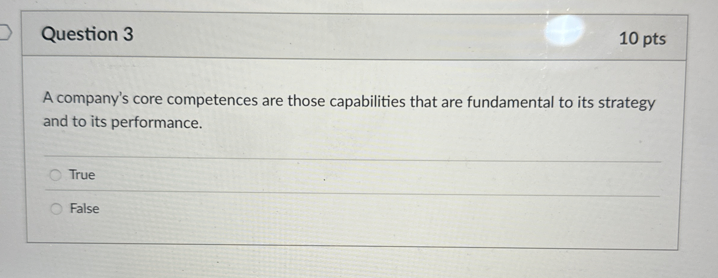  Question 3 A company's core competences are those capabilities that are