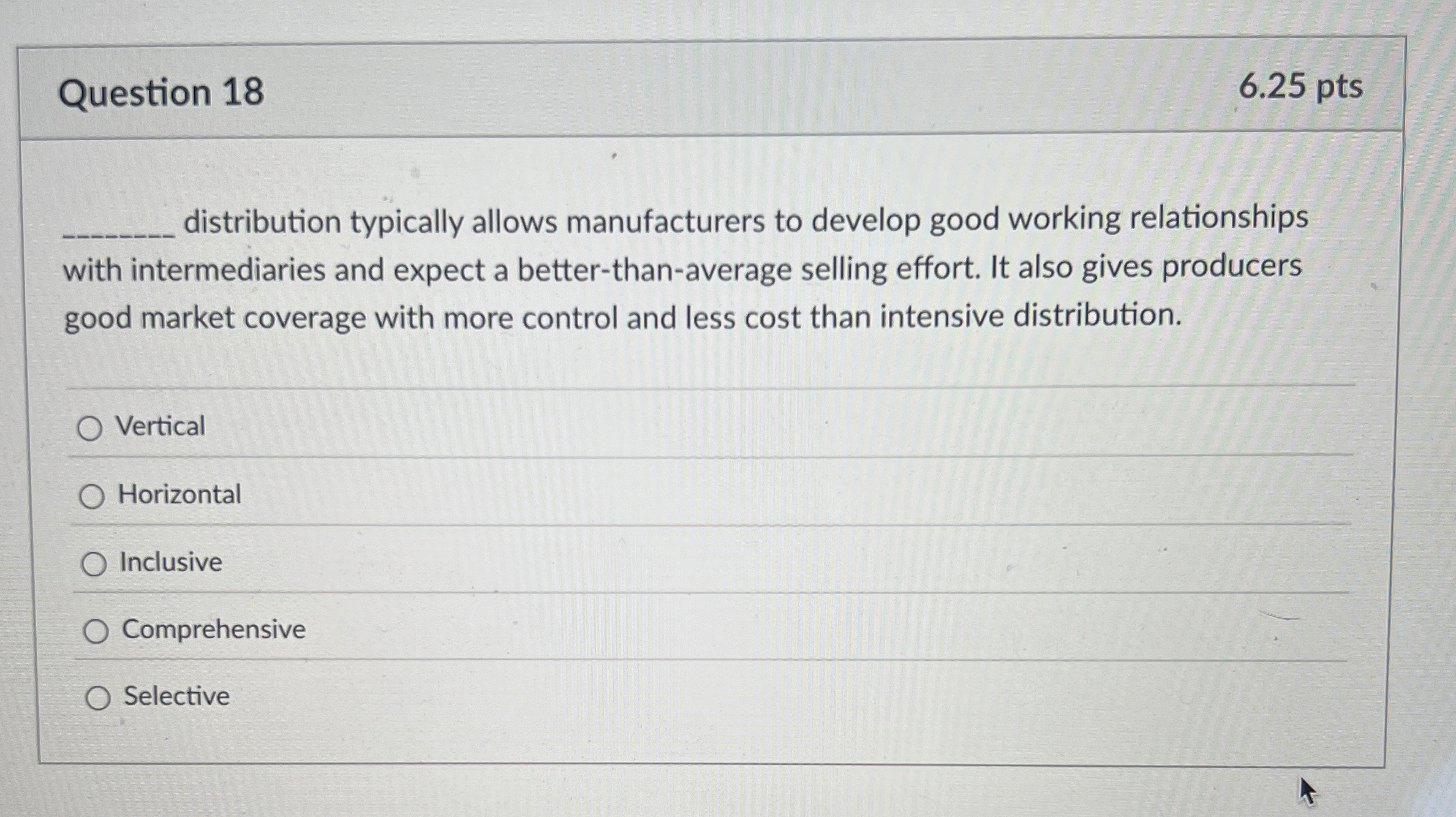  Question 18 6.25 pts distribution typically allows manufacturers to develop good