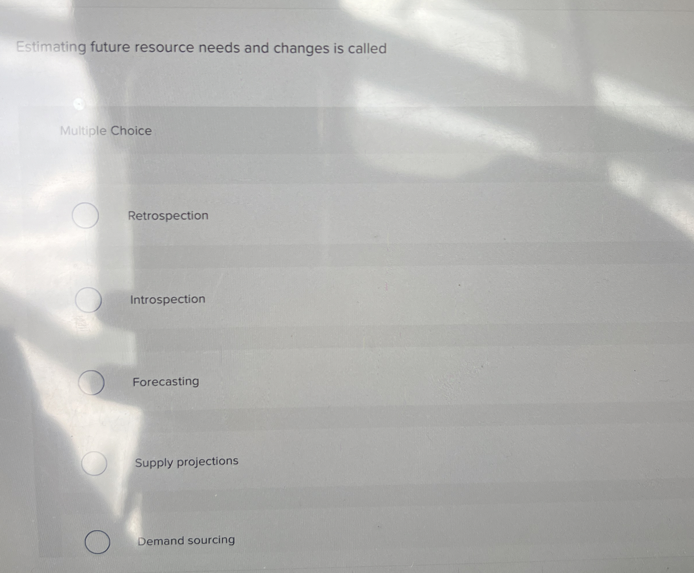 Estimating future resource needs and changes is called Retrospection Introspection Forecasting