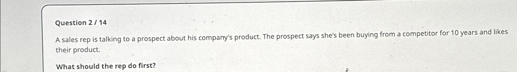  Question 2/14 A sales rep is talking to a prospect about