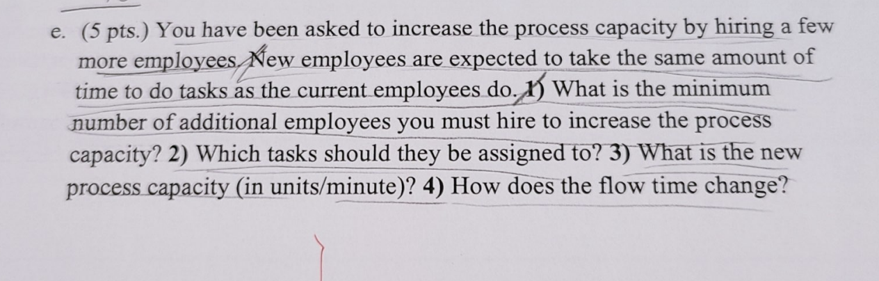 e.(5 pts.) You have been asked to increase the process capacity