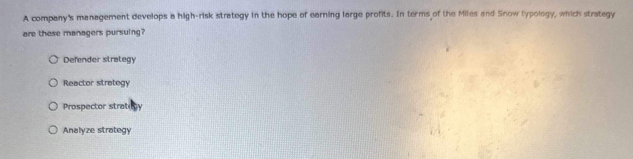  A company's management develops a high-risk strategy in the hope of