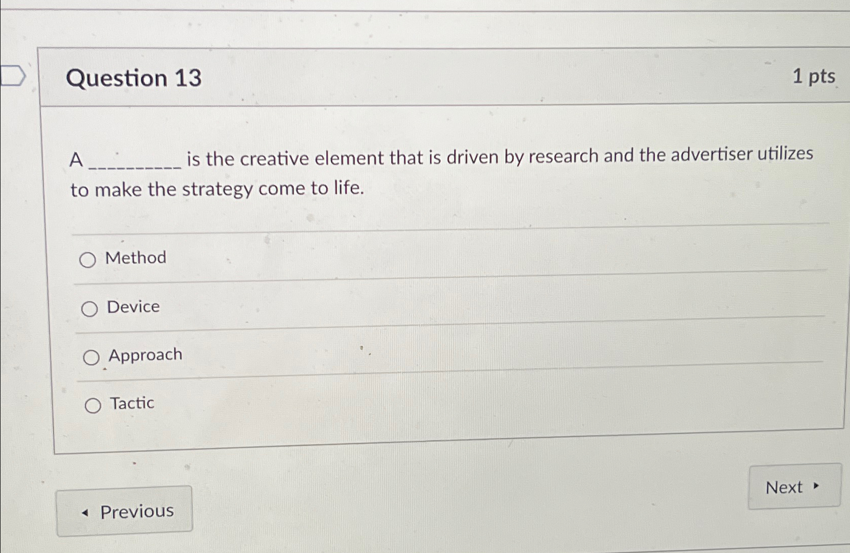  Question 13 1pts A is the creative element that is driven