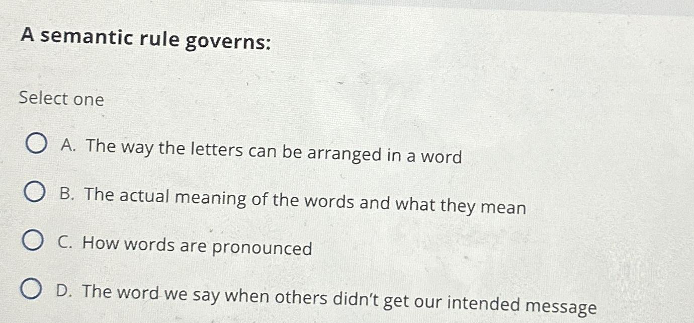  A semantic rule governs: Select one A. The way the letters