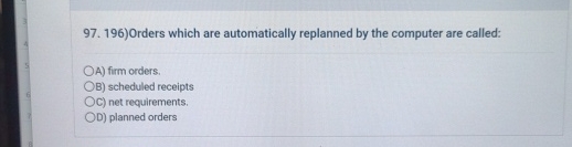  Orders which are automatically replanned by the computer are called: A)