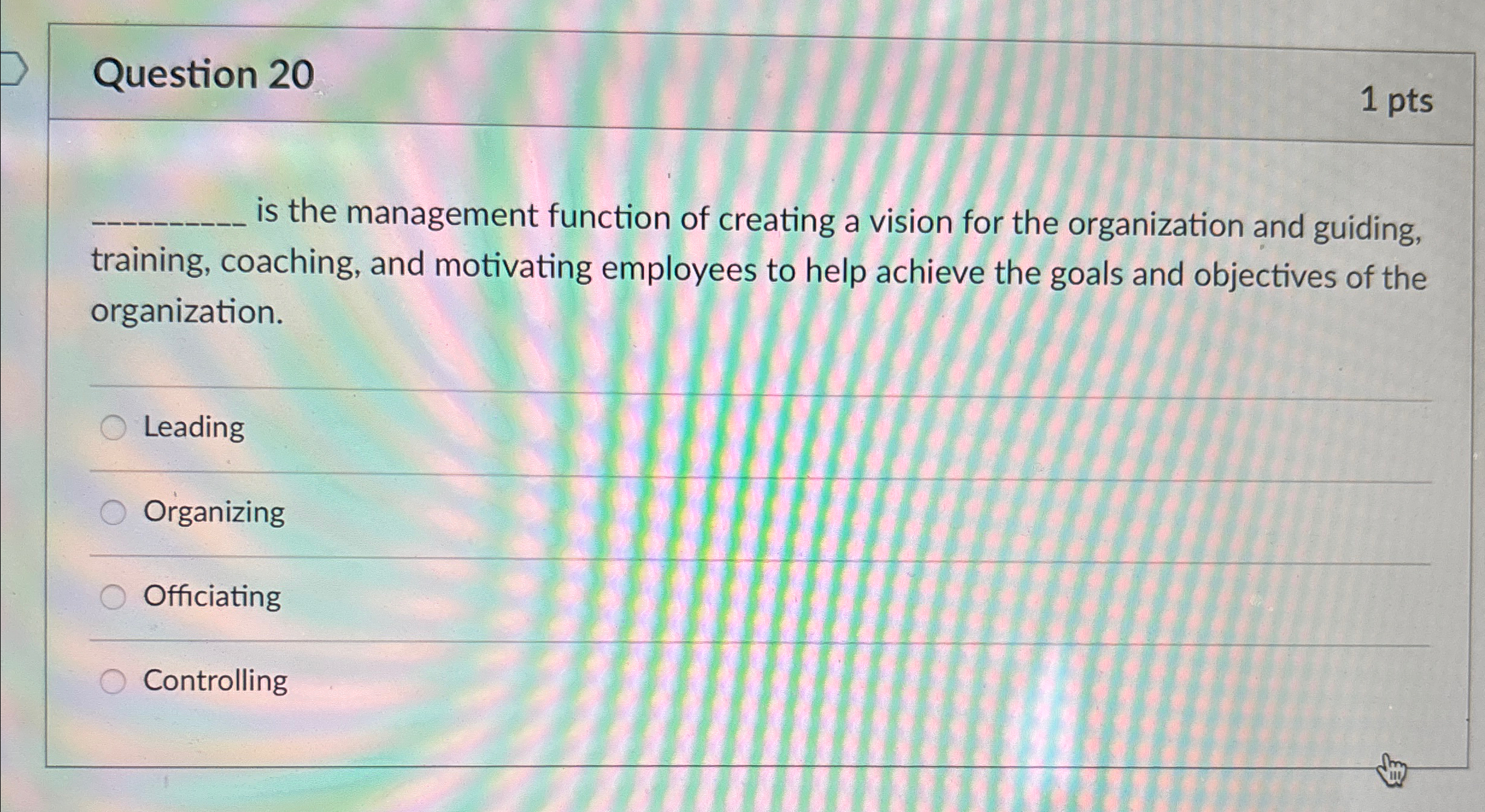  Question 20 1 pts is the management function of creating a